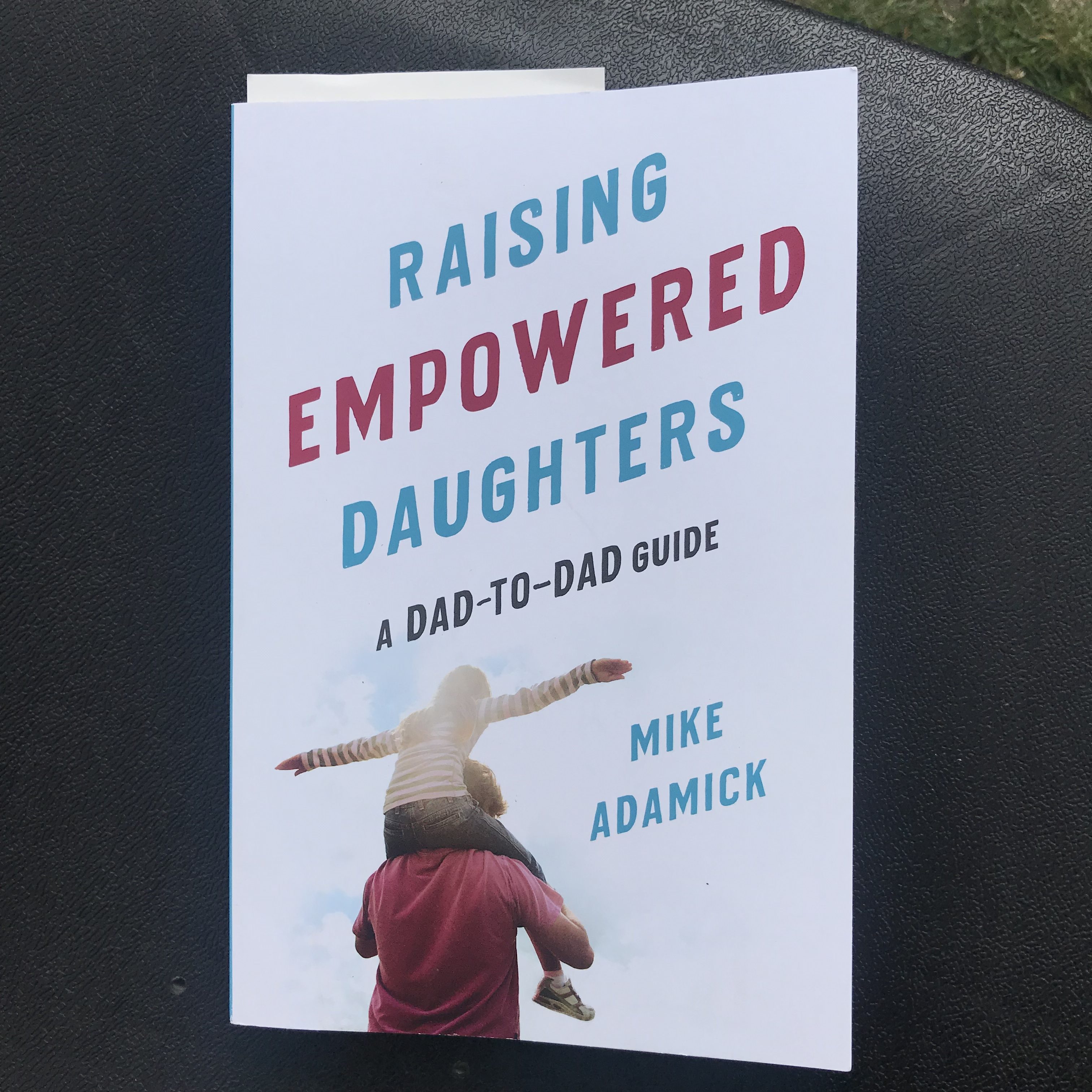 “Raising Empowered Daughters; A Dad-to-Dad Guide”